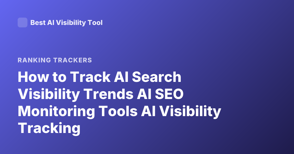 How to Track AI Search Visibility Trends AI SEO Monitoring Tools AI Visibility Tracking