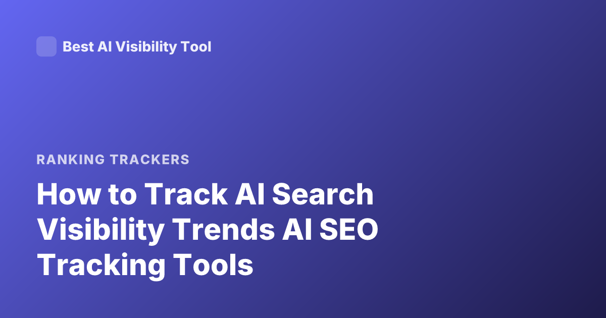 How to Track AI Search Visibility Trends AI SEO Tracking Tools