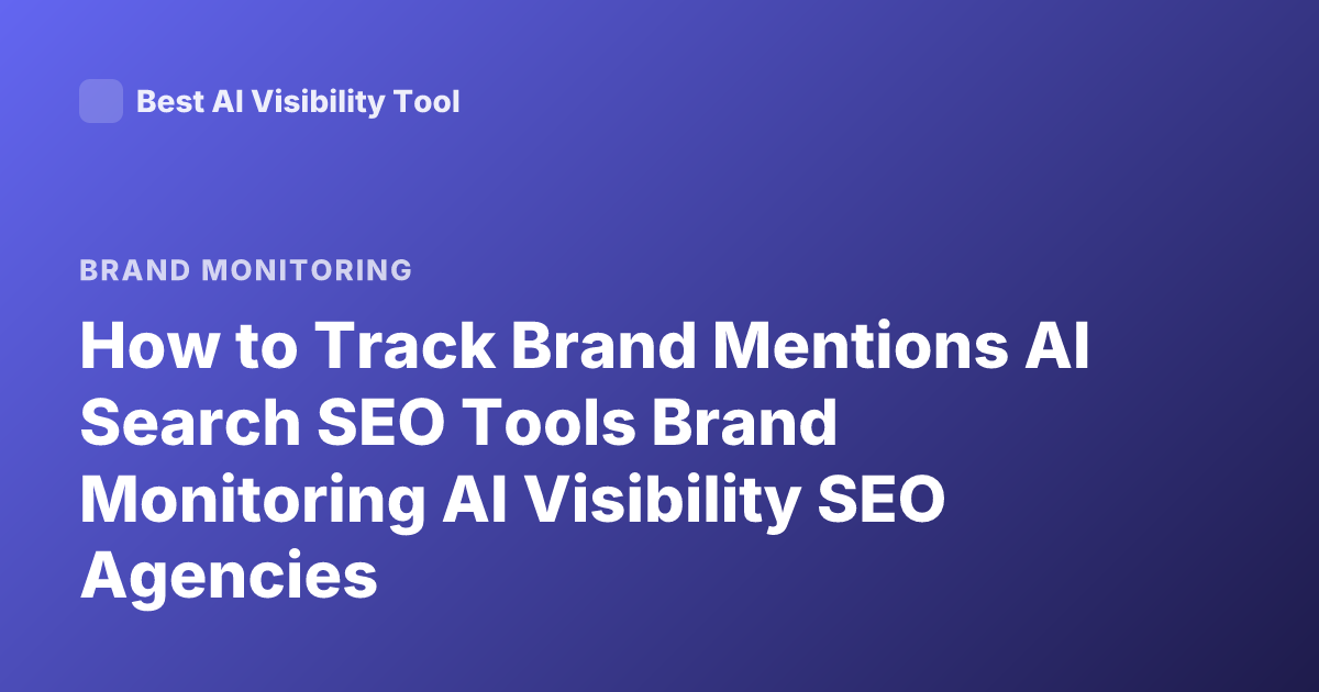 How to Track Brand Mentions AI Search SEO Tools Brand Monitoring AI Visibility SEO Agencies