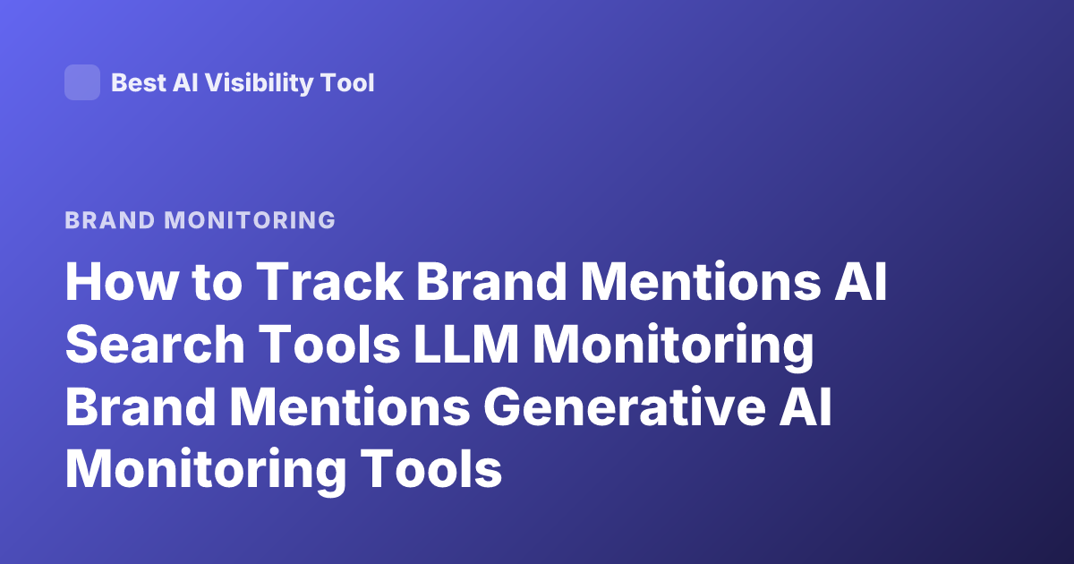 How to Track Brand Mentions AI Search Tools LLM Monitoring Brand Mentions Generative AI Monitoring Tools