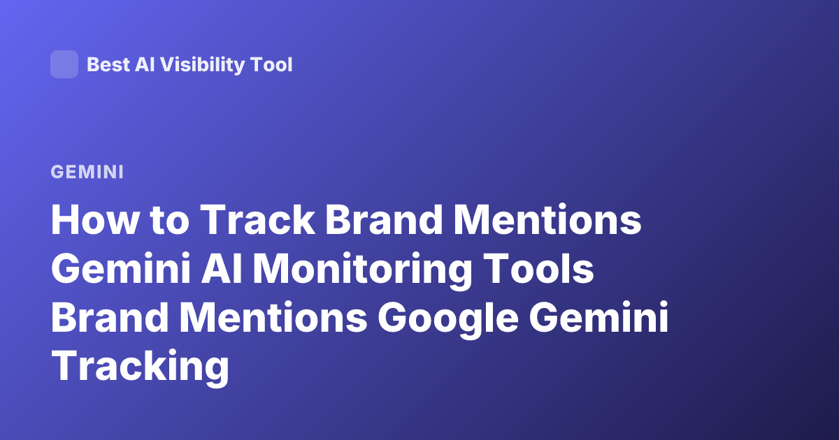 How to Track Brand Mentions Gemini AI Monitoring Tools Brand Mentions Google Gemini Tracking