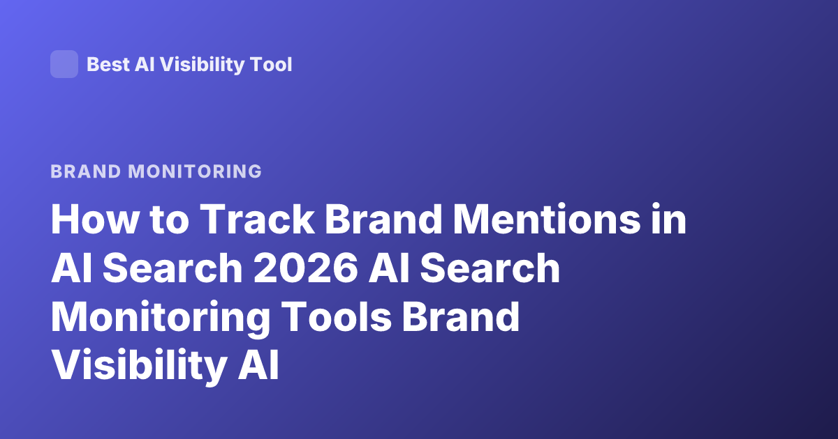 How to Track Brand Mentions in AI Search 2026 AI Search Monitoring Tools Brand Visibility AI
