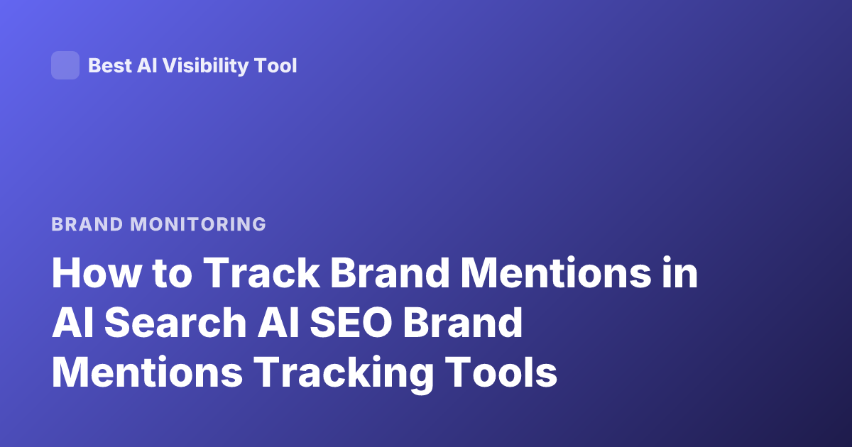 How to Track Brand Mentions in AI Search AI SEO Brand Mentions Tracking Tools