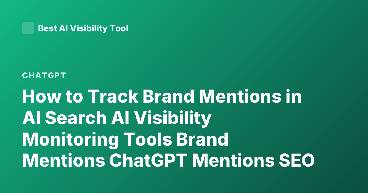 How to Track Brand Mentions in AI Search AI Visibility Monitoring Tools Brand Mentions ChatGPT Mentions SEO AI Search Monitoring