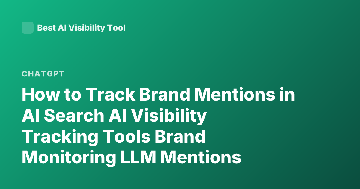 How to Track Brand Mentions in AI Search AI Visibility Tracking Tools Brand Monitoring LLM Mentions ChatGPT Brand Monitoring Tools