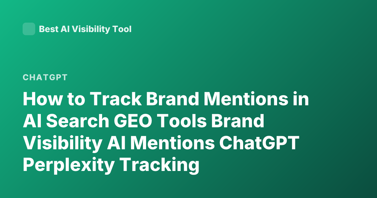 How to Track Brand Mentions in AI Search GEO Tools Brand Visibility AI Mentions ChatGPT Perplexity Tracking