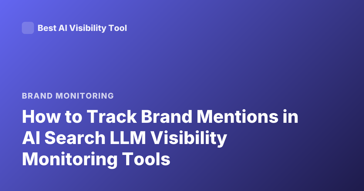 How to Track Brand Mentions in AI Search LLM Visibility Monitoring Tools