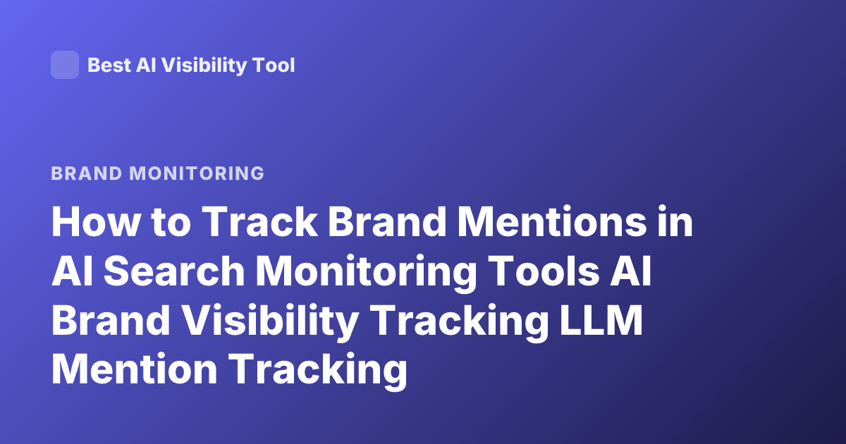 How to Track Brand Mentions in AI Search Monitoring Tools AI Brand Visibility Tracking LLM Mention Tracking