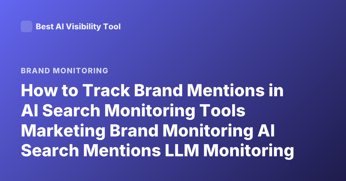 How to Track Brand Mentions in AI Search Monitoring Tools Marketing Brand Monitoring AI Search Mentions LLM Monitoring Tools