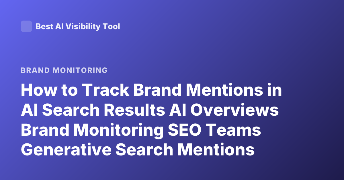 How to Track Brand Mentions in AI Search Results AI Overviews Brand Monitoring SEO Teams Generative Search Mentions