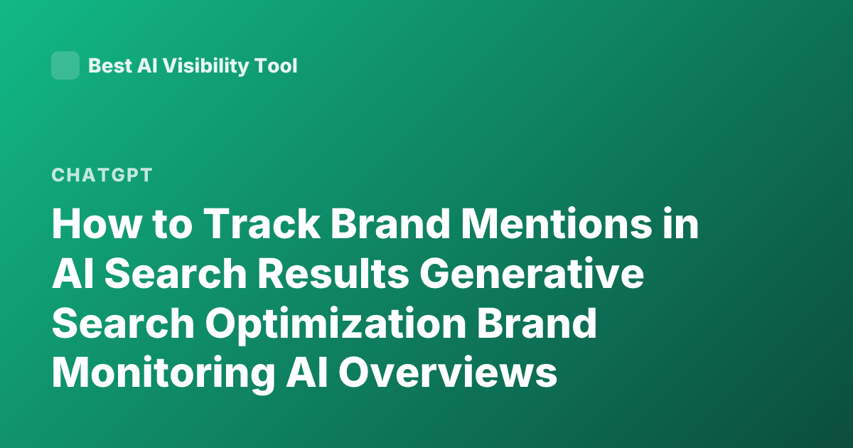 How to Track Brand Mentions in AI Search Results Generative Search Optimization Brand Monitoring AI Overviews ChatGPT Perplexity Tools 2026
