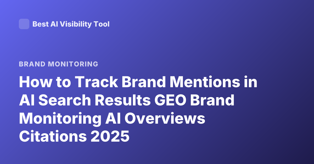 How to Track Brand Mentions in AI Search Results GEO Brand Monitoring AI Overviews Citations 2025
