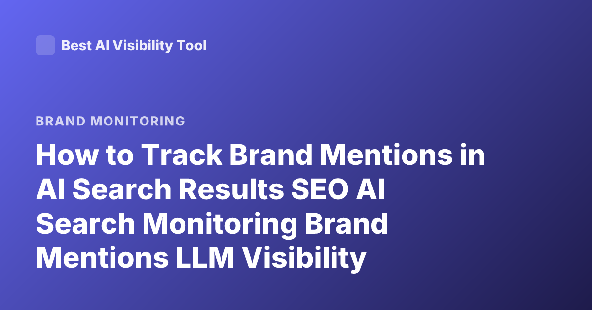 How to Track Brand Mentions in AI Search Results SEO AI Search Monitoring Brand Mentions LLM Visibility Tracking Tools