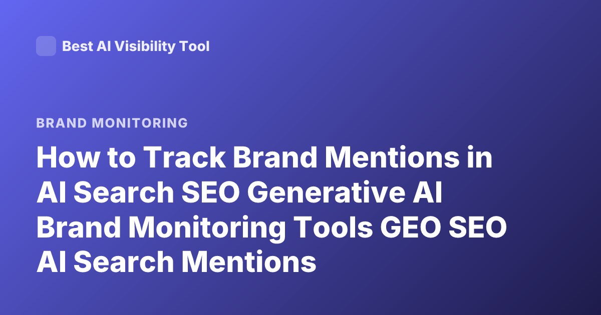 How to Track Brand Mentions in AI Search SEO Generative AI Brand Monitoring Tools GEO SEO AI Search Mentions