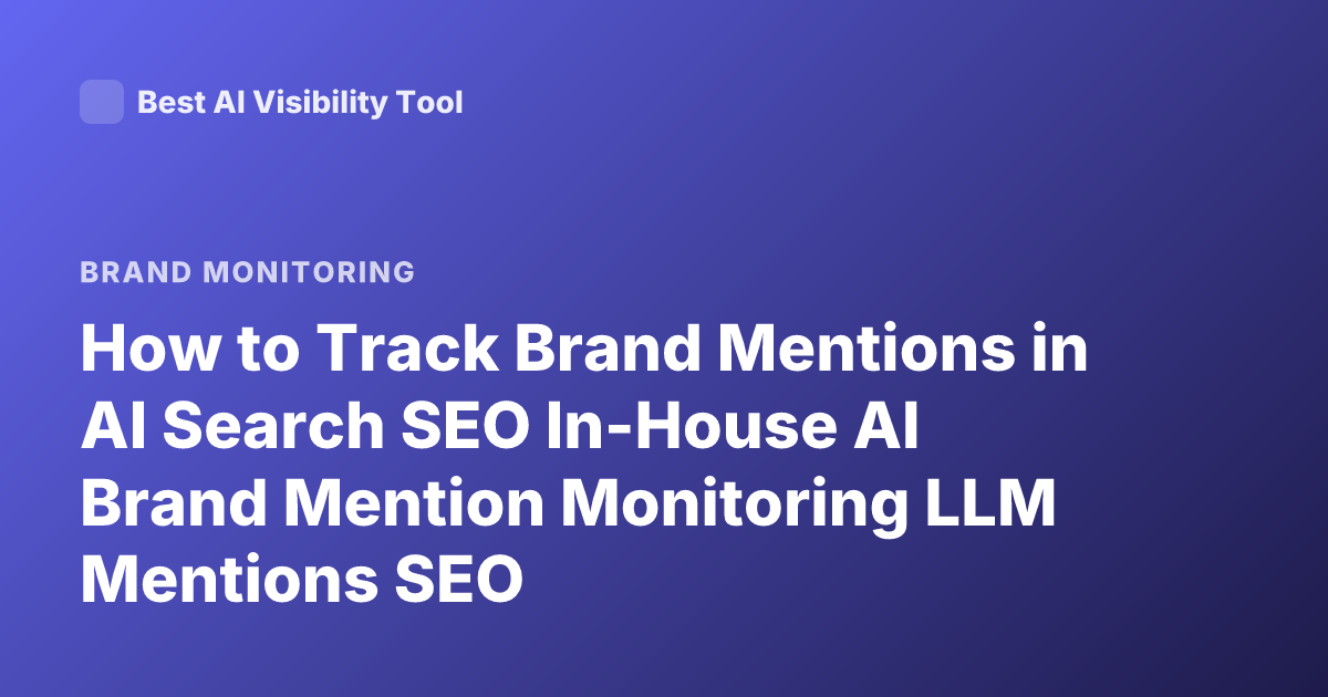 How to Track Brand Mentions in AI Search SEO In-House AI Brand Mention Monitoring LLM Mentions SEO