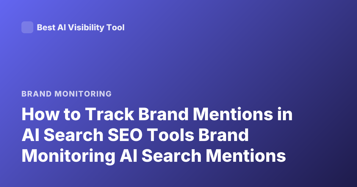 How to Track Brand Mentions in AI Search SEO Tools Brand Monitoring AI Search Mentions