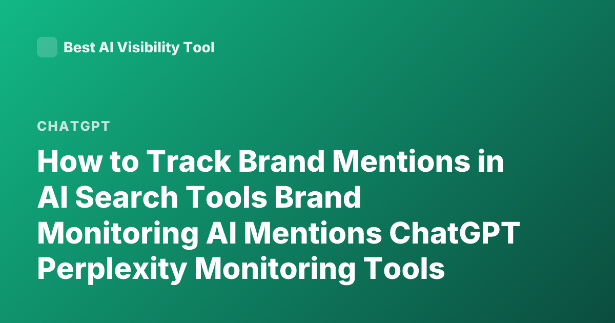 How to Track Brand Mentions in AI Search Tools Brand Monitoring AI Mentions ChatGPT Perplexity Monitoring Tools