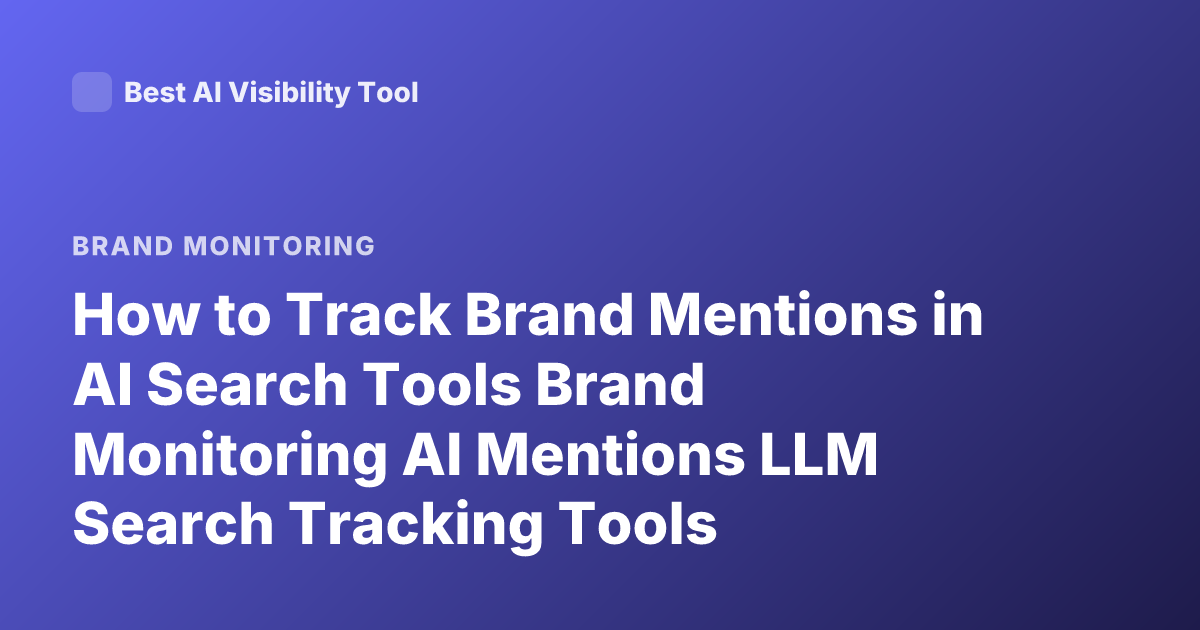 How to Track Brand Mentions in AI Search Tools Brand Monitoring AI Mentions LLM Search Tracking Tools