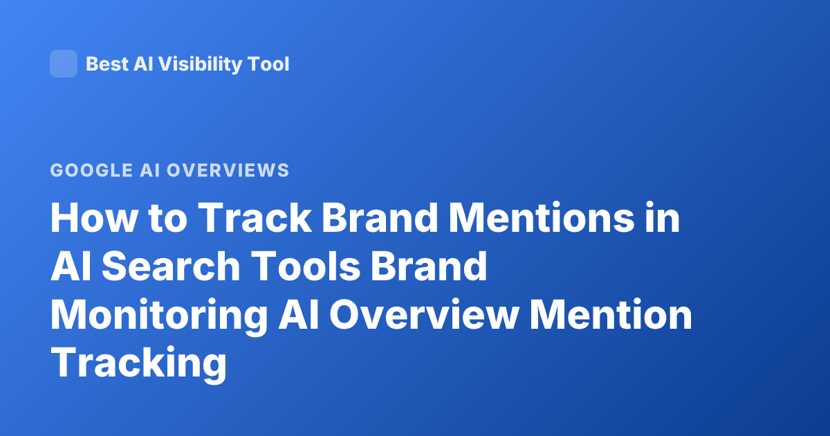 How to Track Brand Mentions in AI Search Tools Brand Monitoring AI Overview Mention Tracking