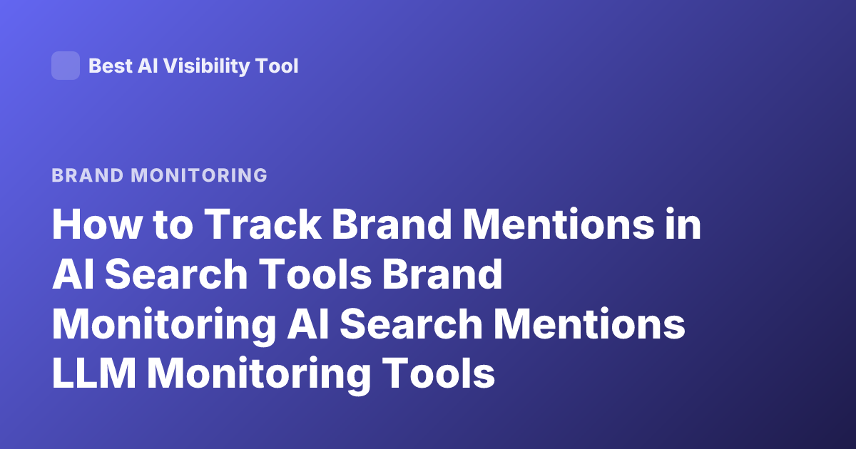 How to Track Brand Mentions in AI Search Tools Brand Monitoring AI Search Mentions LLM Monitoring Tools