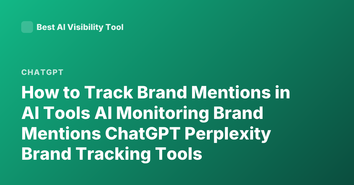 How to Track Brand Mentions in AI Tools AI Monitoring Brand Mentions ChatGPT Perplexity Brand Tracking Tools