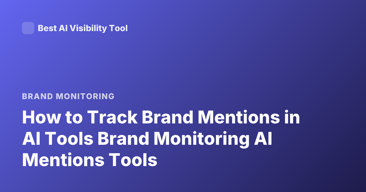 How to Track Brand Mentions in AI Tools Brand Monitoring AI Mentions Tools