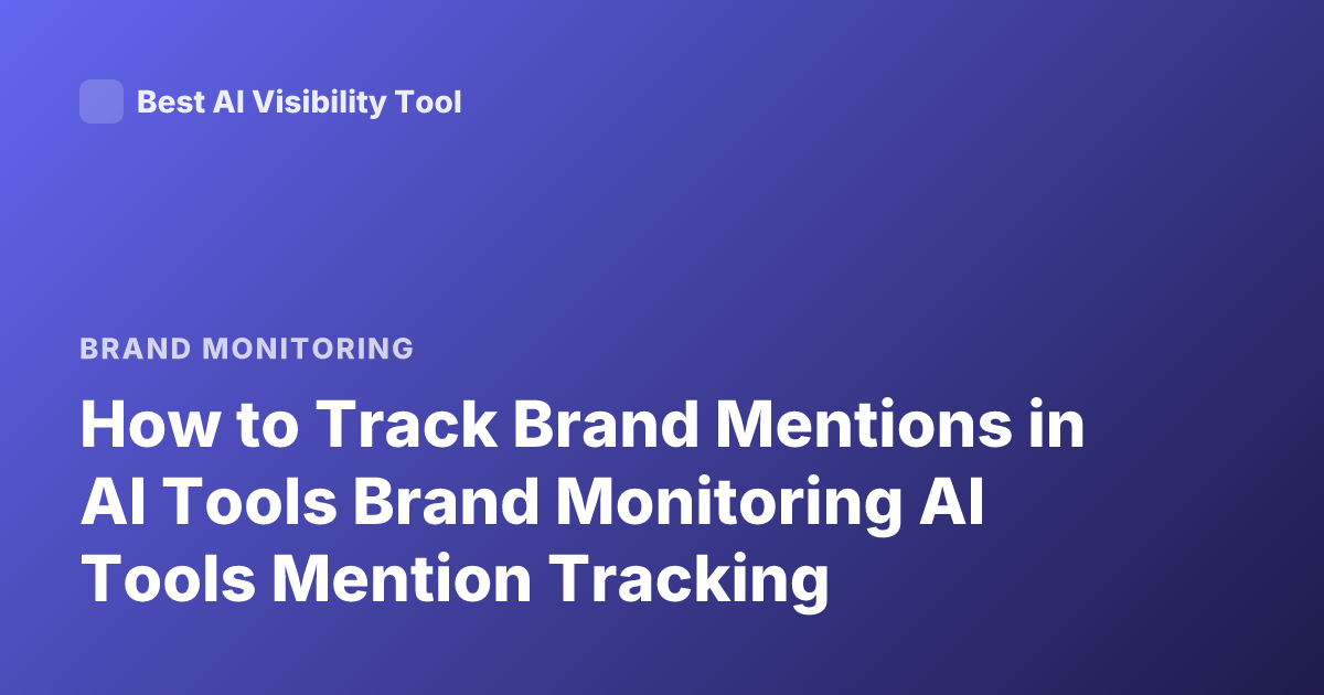 How to Track Brand Mentions in AI Tools Brand Monitoring AI Tools Mention Tracking