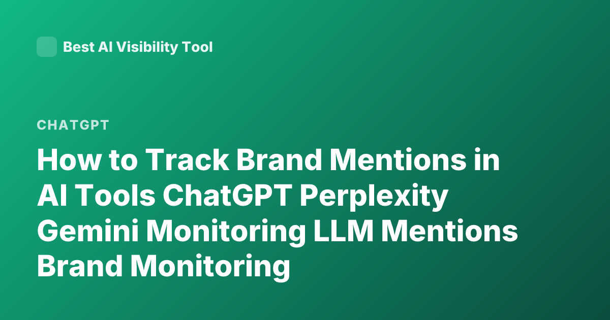 How to Track Brand Mentions in AI Tools ChatGPT Perplexity Gemini Monitoring LLM Mentions Brand Monitoring