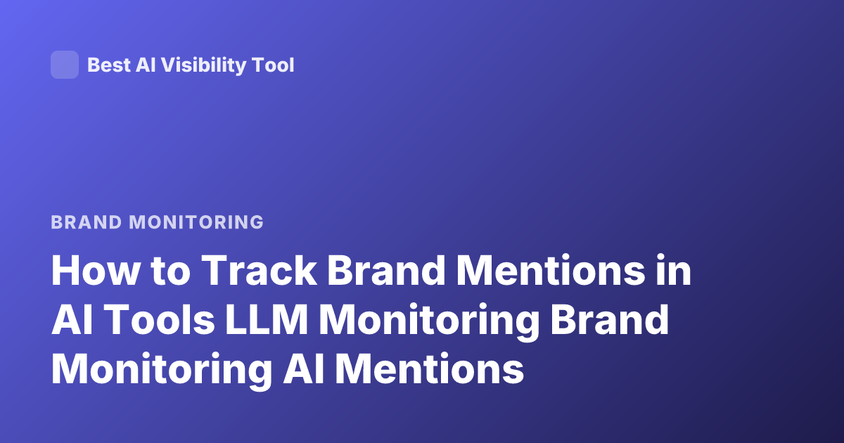 How to Track Brand Mentions in AI Tools LLM Monitoring Brand Monitoring AI Mentions