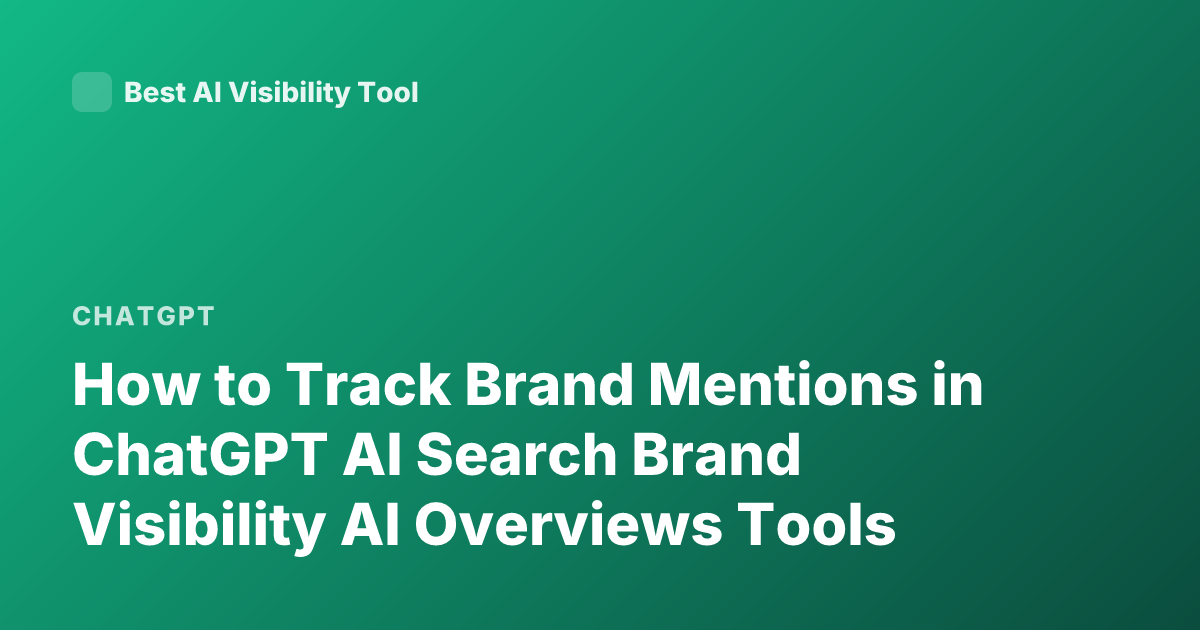 How to Track Brand Mentions in ChatGPT AI Search Brand Visibility AI Overviews Tools