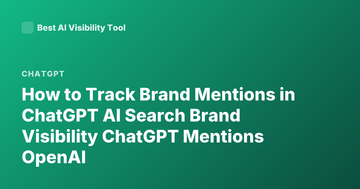 How to Track Brand Mentions in ChatGPT AI Search Brand Visibility ChatGPT Mentions OpenAI