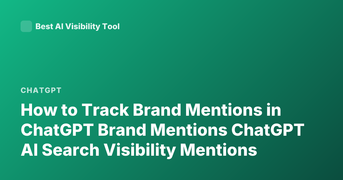 How to Track Brand Mentions in ChatGPT Brand Mentions ChatGPT AI Search Visibility Mentions