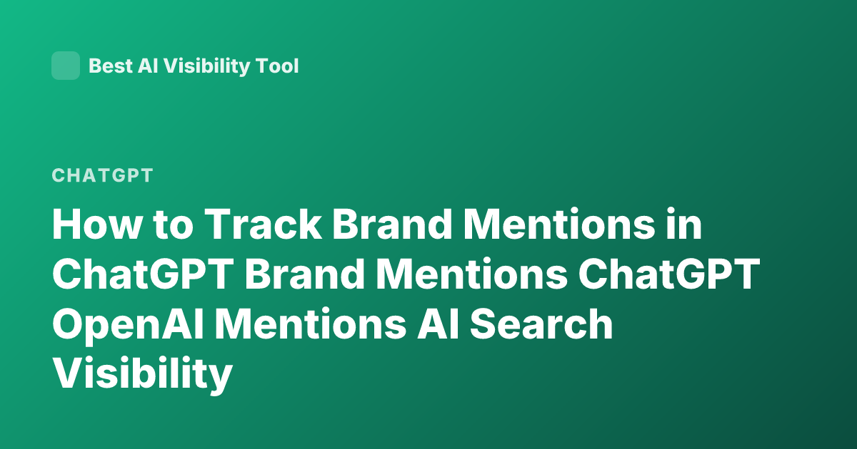 How to Track Brand Mentions in ChatGPT Brand Mentions ChatGPT OpenAI Mentions AI Search Visibility