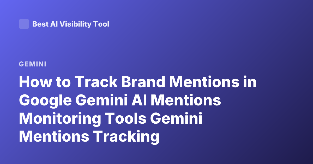 How to Track Brand Mentions in Google Gemini AI Mentions Monitoring Tools Gemini Mentions Tracking