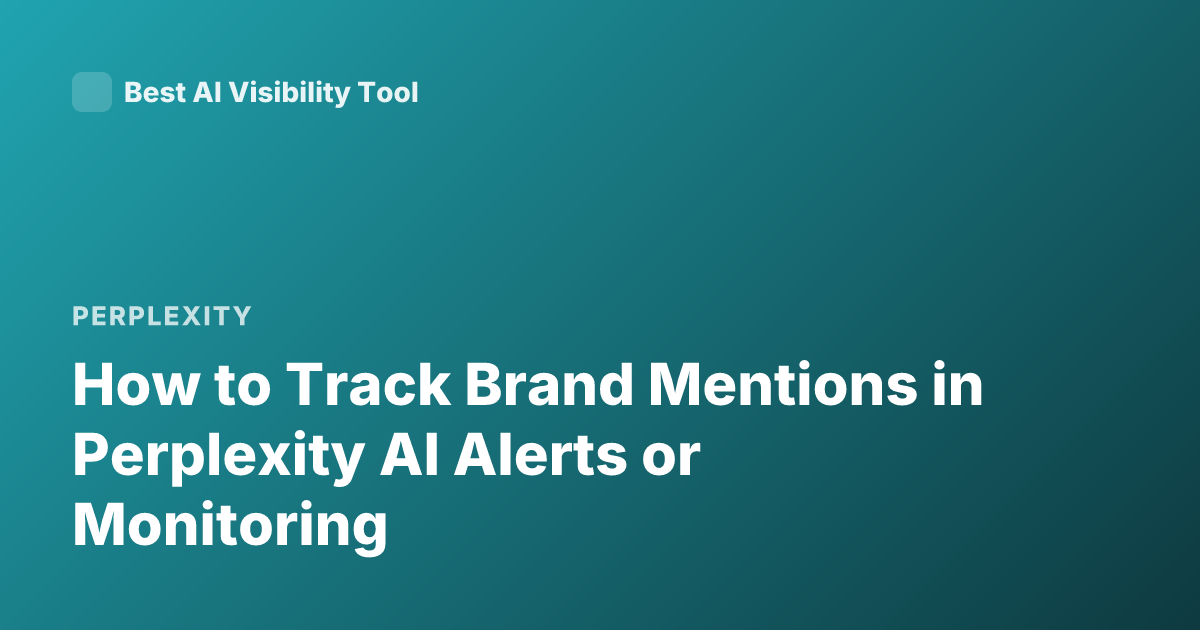 How to Track Brand Mentions in Perplexity AI Alerts or Monitoring