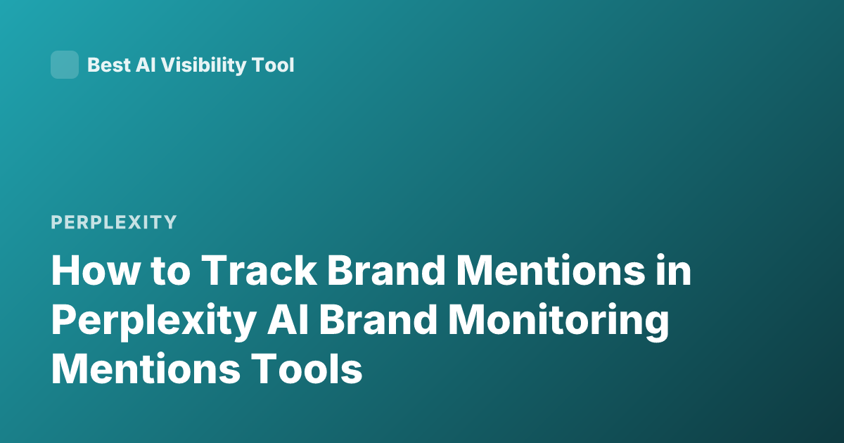 How to Track Brand Mentions in Perplexity AI Brand Monitoring Mentions Tools
