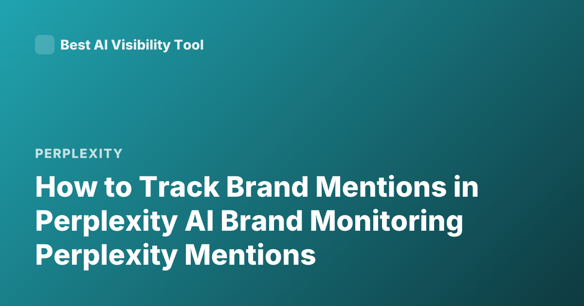 How to Track Brand Mentions in Perplexity AI Brand Monitoring Perplexity Mentions