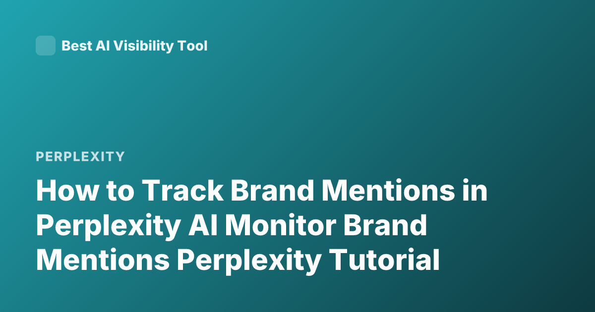 How to Track Brand Mentions in Perplexity AI Monitor Brand Mentions Perplexity Tutorial
