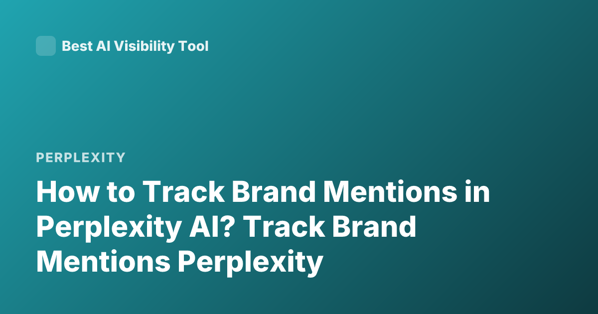 How to Track Brand Mentions in Perplexity AI? Track Brand Mentions Perplexity