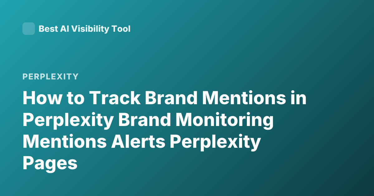 How to Track Brand Mentions in Perplexity Brand Monitoring Mentions Alerts Perplexity Pages