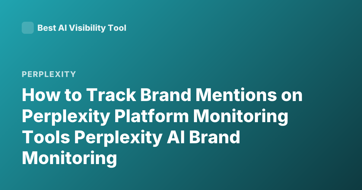 How to Track Brand Mentions on Perplexity Platform Monitoring Tools Perplexity AI Brand Monitoring