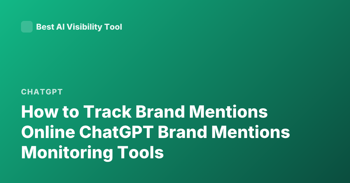 How to Track Brand Mentions Online ChatGPT Brand Mentions Monitoring Tools