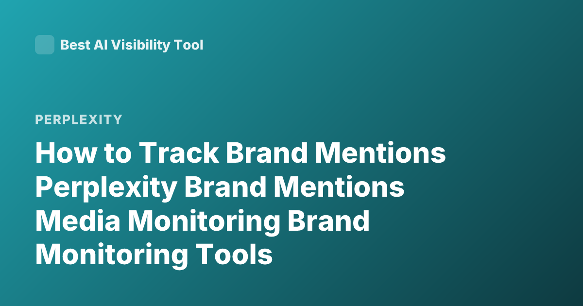 How to Track Brand Mentions Perplexity Brand Mentions Media Monitoring Brand Monitoring Tools
