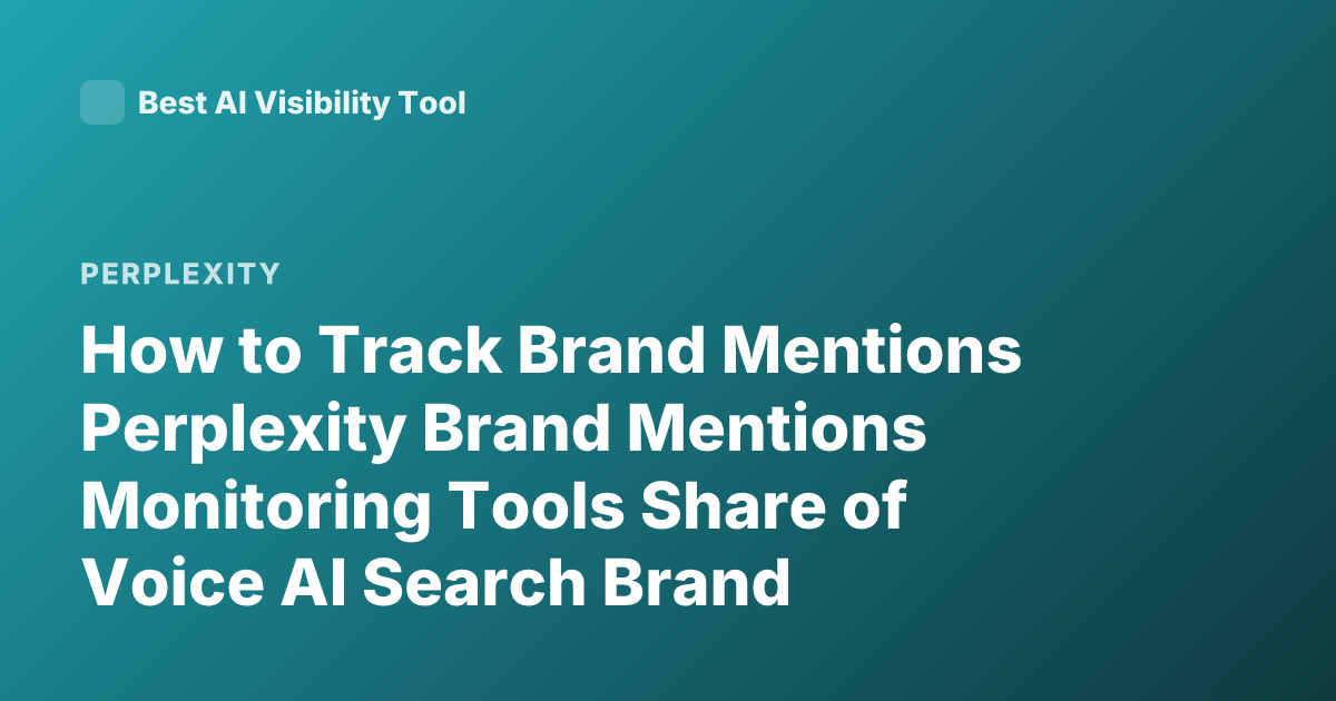 How to Track Brand Mentions Perplexity Brand Mentions Monitoring Tools Share of Voice AI Search Brand Monitoring