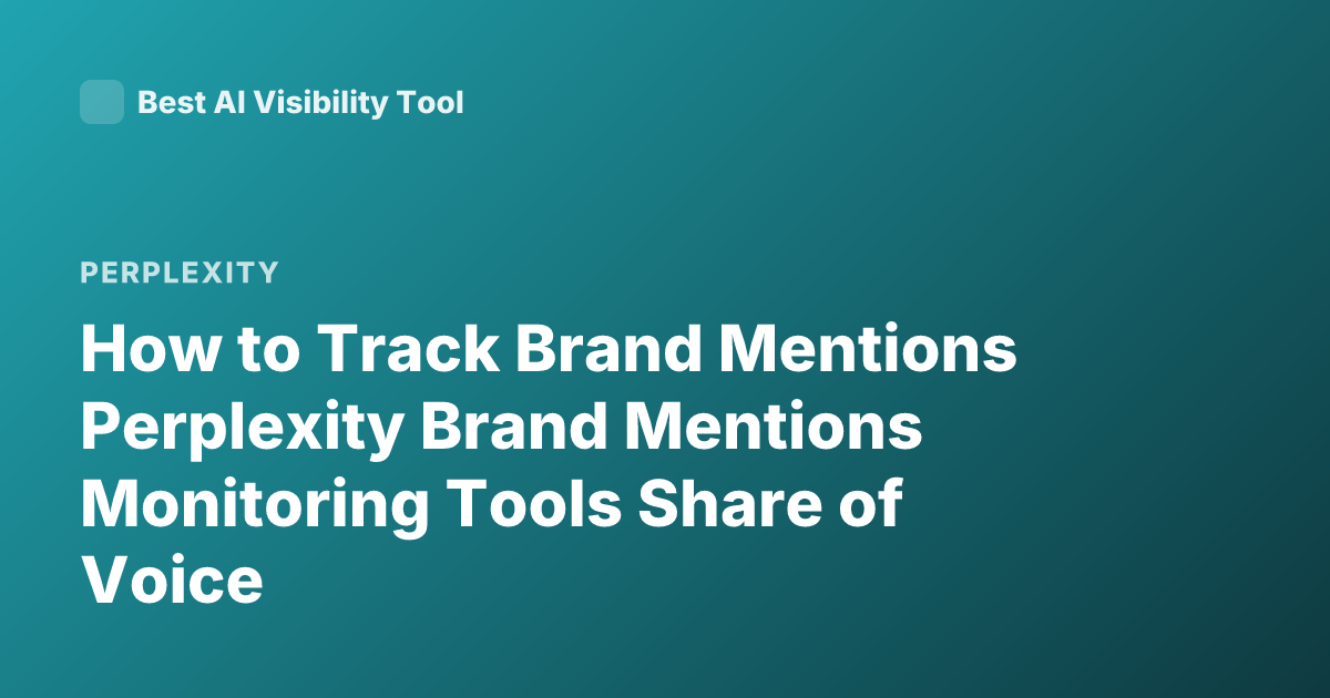 How to Track Brand Mentions Perplexity Brand Mentions Monitoring Tools Share of Voice
