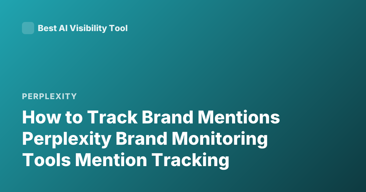 How to Track Brand Mentions Perplexity Brand Monitoring Tools Mention Tracking