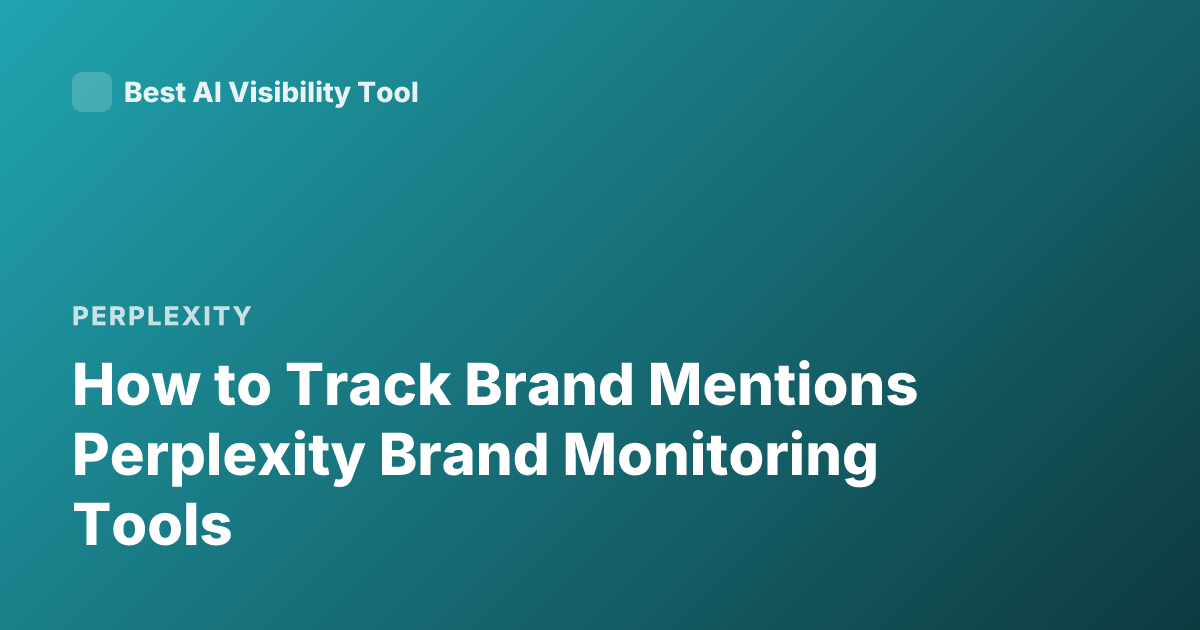 How to Track Brand Mentions Perplexity Brand Monitoring Tools