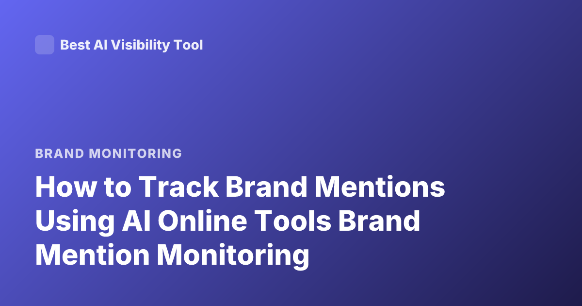 How to Track Brand Mentions Using AI Online Tools Brand Mention Monitoring