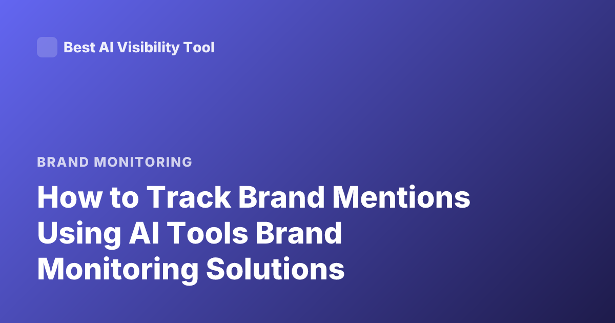 How to Track Brand Mentions Using AI Tools Brand Monitoring Solutions