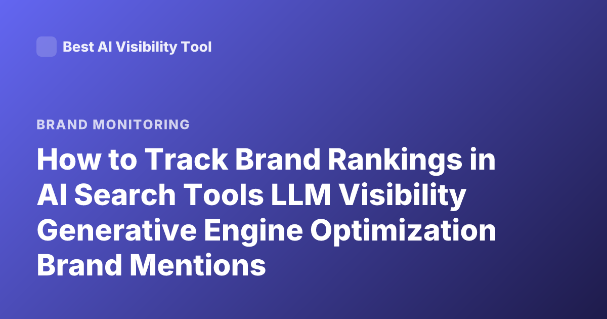 How to Track Brand Rankings in AI Search Tools LLM Visibility Generative Engine Optimization Brand Mentions